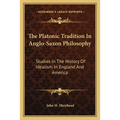 The Platonic Tradition In Anglo-Saxon Philosophy: Studies In The History Of Idealism In England And America - Paperback
