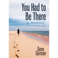 You Had to Be There: A Memoir - Hardcover