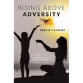Rising Above Adversity: Healing and Nurturing your Inner Child - Paperback