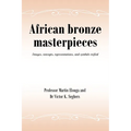 African bronze masterpieces: Images, concepts, representations, and symbols reified - Paperback