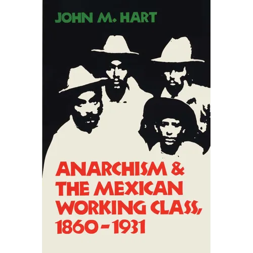 Anarchism & the Mexican Working Class, 1860-1931 - Paperback