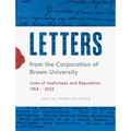 Letters from the Corporation of Brown University: Lives of Usefulness and Reputation, 1764 - 2023 - Hardcover