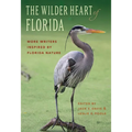 The Wilder Heart of Florida: More Writers Inspired by Florida Nature - Paperback