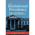 The Institutional Presidency: Organizing and Managing the White House from FDR to Clinton - Paperback