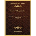 Science Of Regeneration: Physiological Methods Of Male And Female Regeneration (1955) - Hardcover