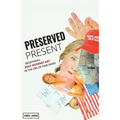 Preserved Present: Redefining Post Internet Art In The Era of Fake News - Paperback