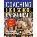 Coaching High School Basketball: A Complete Guide to Building a Championship Team - Paperback