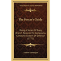 The Fencer's Guide: Being A Series Of Every Branch Required To Compose A Complete System Of Defense (1771) - Hardcover