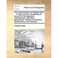 The Ancient History by Charles Rollin, ... in Eight Volumes. Containing an Account of the Egyptians, Carthaginians, Assyrians, Babylonians, Medes and - Paperback