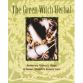 The Green Witch Herbal: Restoring Nature's Magic in Home, Health, and Beauty Care - Paperback