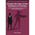 Escape the Cape, from Existing to Evolving: Amplifying Voices of Black and Brown Women in the Mental Health Profession - Hardcover