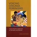 Voicing Chicana Feminisms: Young Women Speak Out on Sexuality and Identity - Hardcover