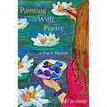 Painting With Poetry: A Poetic Memoir - Paperback