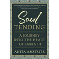 Soul Tending: Journey Into the Heart of Sabbath - Paperback