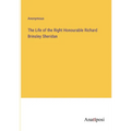 The Life of the Right Honourable Richard Brinsley Sheridan - Paperback