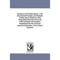 Pestalozzi and Pestalozzianism: Life, Educational Principles, and Methods, of John Henry Pestalozzi, With Biographical Sketches of Several of His Assi - Paperback
