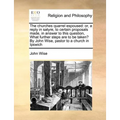 The Churches Quarrel Espoused: Or, a Reply in Satyre, to Certain Proposals Made, in Answer to This Question, What Further Steps Are to Be Taken? by J - Paperback