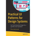 Practical Ui Patterns for Design Systems: Fast-Track Interaction Design for a Seamless User Experience - Paperback