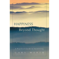 Happiness Beyond Thought: A Practical Guide to Awakening - Paperback