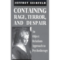 Containing Rage, Terror and Despair: An Object Relations Approach to Psychotherapy - Paperback