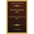 Chief Flying Hawk's Tales: The True Story Of Custer's Last Fight - Hardcover