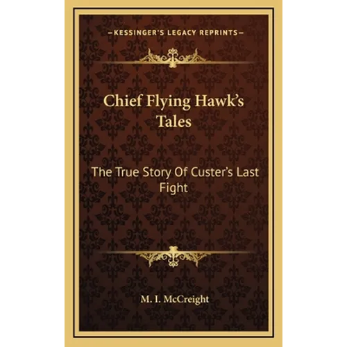 Chief Flying Hawk's Tales: The True Story Of Custer's Last Fight - Hardcover