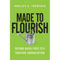 Made to Flourish: Beyond Quick Fixes to a Thriving Organization - Paperback