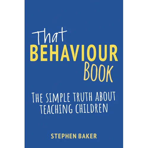 That Behaviour Book: The Simple Truth about Teaching Children - Paperback