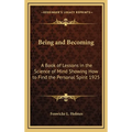 Being and Becoming: A Book of Lessons in the Science of Mind Showing How to Find the Personal Spirit 1925 - Hardcover