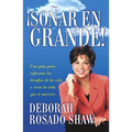 Sonar en Grande: Una Guia Para Enfrentar los Desafios de la Vida y Crear la Vida Que Te Mereces = Dream Big! = Dream Big! - Paperback