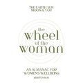 Wheel of the Woman: An Almanac for Wellbeing - Paperback