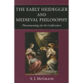 The Early Heidegger and Medieval Philosophy Phenomenology for the Godforsaken - Paperback