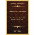 The Russia I Believe In: The Memoirs of Samuel N. Harper 1902 to 1941 - Paperback