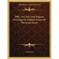 30th, 31st And 32nd Degrees Sovereign Or Sublime Prince Of The Royal Secret - Paperback