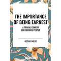 Importance of Being Earnest: A Trivial Comedy for Serious People - Hardcover