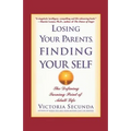 Losing Your Parents, Finding Your Self: The Defining Turning Point of Adult Life - Paperback