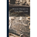 Wood Projects You Will Like - Hardcover