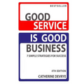 Good Service is Good Business-NEW 4th edition: 7 Simple Strategies for Service Success - Paperback