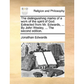 The distinguishing marks of a work of the spirit of God. Extracted from Mr. Edwards, ... By John Wesley, ... The second edition. - Paperback