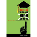 College Without High School: A Teenager's Guide to Skipping High School and Going to College - Paperback