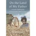 On the Land of My Father: A Farm Upbringing in Segregated Mississippi - Paperback