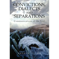 Convictions, Dialects and Separations: Communications of the Soul - Paperback