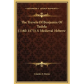 The Travels Of Benjamin Of Tudela (1160-1173) A Medieval Hebrew - Hardcover