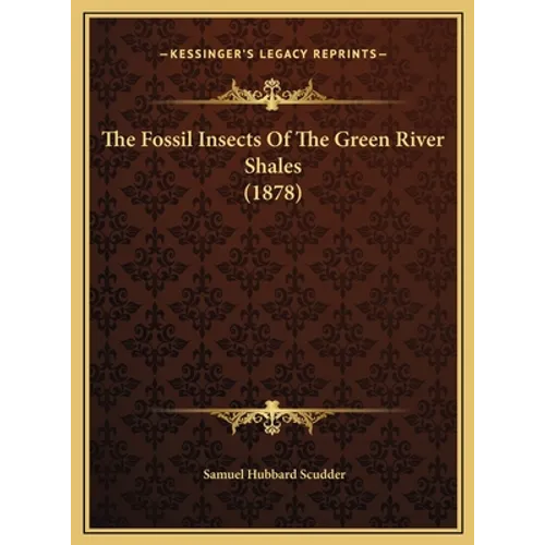 The Fossil Insects Of The Green River Shales (1878) - Hardcover