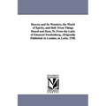 Heaven and Its Wonders, the World of Spirits, and Hell: From Things Heard and Seen, Tr. From the Latin of Emanuel Swedenborg...Originally Published At - Paperback