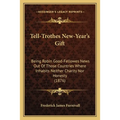 Tell-Trothes New-Year's Gift: Being Robin Good-Fellowes News Out Of Those Countries Where Inhabits Neither Charity Nor Honesty (1876) - Paperback