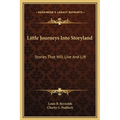 Little Journeys Into Storyland: Stories That Will Live And Lift - Hardcover