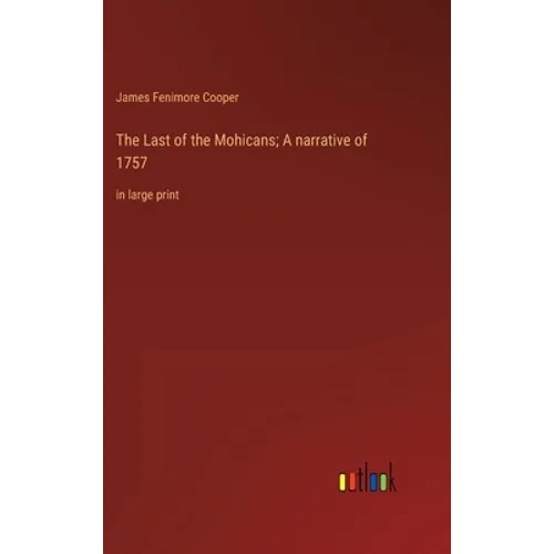 The Last of the Mohicans; A narrative of 1757: in large print - Hardcover