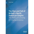 The Rise and Fall of Britain's North American Empire: The Political Economy of Colonial America - Hardcover