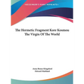 The Hermetic Fragment Kore Kosmou the Virgin of the World - Hardcover